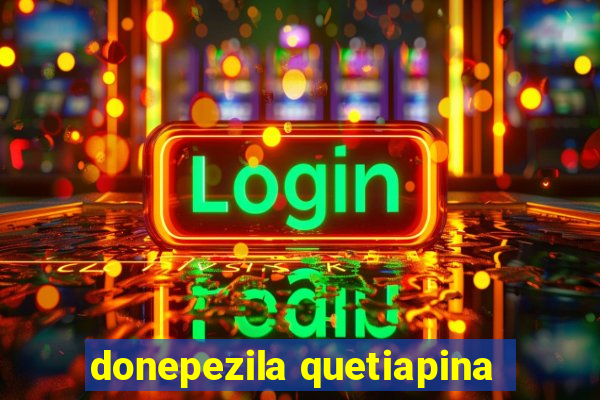 donepezila quetiapina